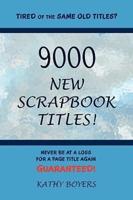 9000 New Scrapbook Titles