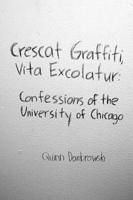 Crescat Graffiti, Vita Excolatur: Confessions of the University of Chicago