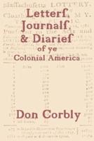 Letters, Journals, & Diaries of Ye Colonial America