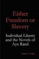 Either Freedom or Slavery: Individual Liberty and the Novels of Ayn Rand
