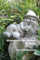Gnomes On Dope  (G.O.D.)