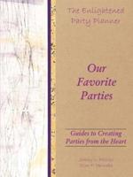 The Enlightened Party Planner: Guides to Creating Parties from the Heart - Our Favorite Parties