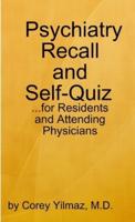 Psychiatry Self-Quiz and Recall for the Psychiatry Resident, Attending, and Advanced Medical Student