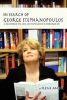In Search of George Stephanopoulos: A True Story of Life, Love, and the Pursuit of a Short Greek Guy