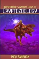 The Irresponsibly Awesome Guide to Cryptozoology