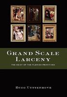Grand Scale Larceny: The Heist of the Flemish Primitives