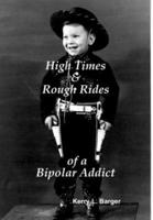 High Times & Rough Rides of a Bipolar Addict