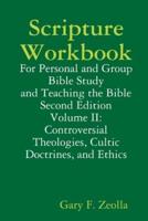 Scripture Workbook: Volume II: Controversial Theologies, Cultic Doctrines, and Ethics