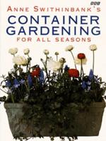 Anne Swithinbank's Container Gardening for All Seasons