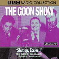 The Goon Show. Volume 12 'Shut Up, Eccles!'