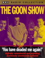 The Goon Show Classics. You Have Deaded Me Again (Previously Volume 8)