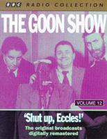 The Goon Show Classics. Shut Up Eccles! (Previously Volume 12)