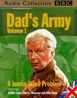 Dad's Army. Vol 1 Ten Seconds from Now/A Jumbo-Sized Problem/When Did You Last See Your Money?/Time on My Hands