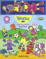 Tweenies: Magnet Book: Come Play With Us (PPLCWOJ)