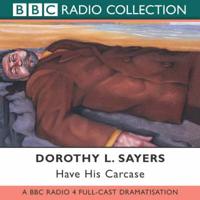 Have His Carcase. BBC Radio 4 Full Cast Dramatisation