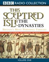 This Sceptred Isle. Vol 1 Dynasties: Britain's Most Powerful Families