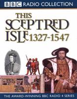 This Sceptred Isle. Vol 3 The Black Prince to Henry VIII 1327-1547