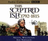 This Sceptred Isle. Vol 8 Nelson, Wellington and Napoleon 1792-1815