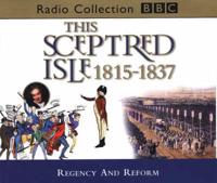 This Sceptred Isle. Vol 9 Regency and Reform 1815-1837
