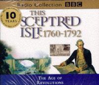 This Sceptred Isle. Vol 7 The Age of Revolutions 1760-1792