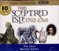 This Sceptred Isle. Vol 6 The First British Empire 1702-1760
