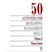 50 Activities for Developing Management Skills. Vol.5