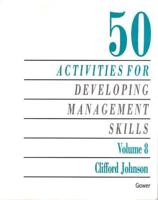 50 Activities for Developing Management Skills. Vol.8