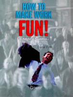 How to Make Work Fun!