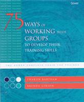 75 Ways of Working With Groups to Develop Their Training Skills