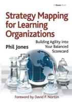 Strategy Mapping for Learning Organizations: Building Agility into Your Balanced Scorecard