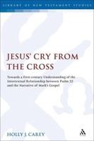 Jesus' Cry from the Cross: Towards a First-Century Understanding of the Intertextual Relationship Between Psalm 22 and the Narrative of Marka S G