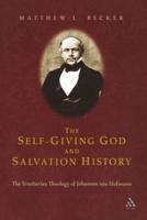 The Self-Giving God and Salvation History: The Trinitarian Theology of Johannes Von Hofmann