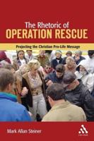 The Rhetoric of Operation Rescue: Projecting the Christian Pro-Life Message
