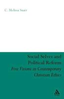 Social Selves and Political Reforms: Five Visions in Contemporary Christian Ethics