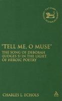Tell Me, O Muse: The Song of Deborah (Judges 5) in the Light of Heroic Poetry