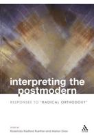 Interpreting the Postmodern: Responses to "Radical Orthodoxy"