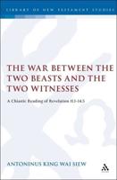 The War Between the Two Beasts and the Two Witnesses: A Chiastic Reading of Revelation 11:1-14:5