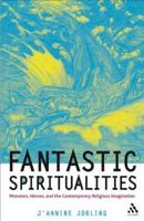 Fantastic Spiritualities: Monsters, Heroes and the Contemporary Religious Imagination