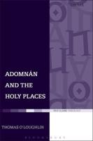 Adomnan and the Holy Places: The Perceptions of an Insular Monk on the Locations of the Biblical Drama