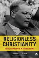 Religionless Christianity: Dietrich Bonhoeffer in Troubled Times