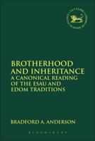 Brotherhood and Inheritance: A Canonical Reading of the Esau and Edom Traditions