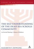 The Self-Understanding of the Dead Sea Scrolls Community: An Eternal Planting, A House of Holiness