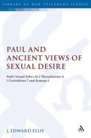 Paul and Ancient Views of Sexual Desire: Paula S Sexual Ethics in 1 Thessalonians 4, 1 Corinthians 7 and Romans 1