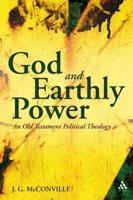 God and Earthly Power: An Old Testament Political Theology, Genesis-Kings
