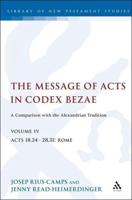 The Message of Acts in Codex Bezae (Vol 4).: A Comparison with the Alexandrian Tradition, Volume 4 Acts 18.24-28.31: Rome