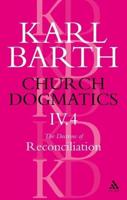 Church Dogmatics the Doctrine of Reconciliation, Volume 4, Part 4