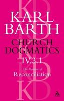 Church Dogmatics the Doctrine of Reconciliation, Volume 4, Part 3.1