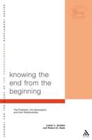 Knowing the End from the Beginning: The Prophetic, the Apocalyptic and Their Relationship