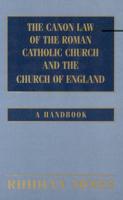The Canon Law of the Roman Catholic Church and the Church of England