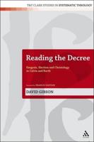 Reading the Decree: Exegesis, Election and Christology in Calvin and Barth